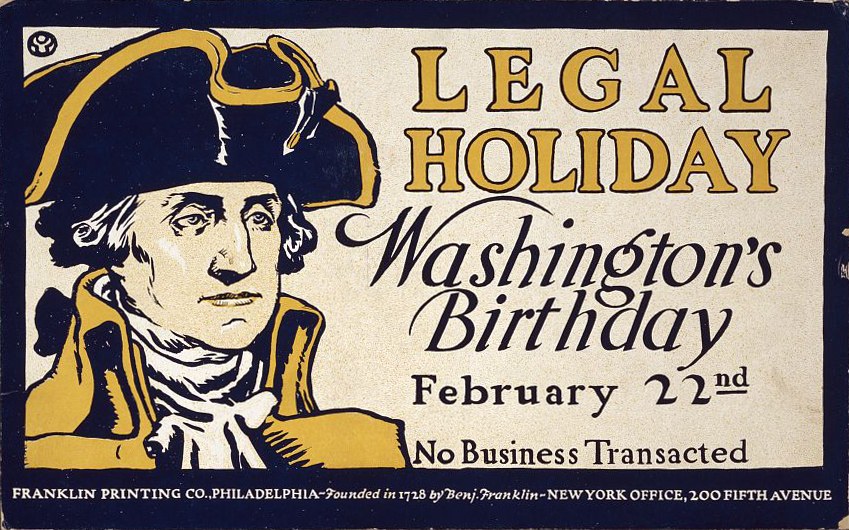 Plakat mit einem Schwarz-Weiß-Foto eines Mannes im Anzug mit ernstem Gesichtsausdruck, über fetter schwarzer Schrift auf hellblauem Hintergrund, die "Legal Holiday Washington's Birthday, February 22nd - No Business Transacted" ankündigt.